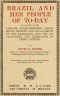 [Gutenberg 59764] • Brazil and Her People of To-day / An Account of the Customs, Characteristics, Amusements, History and Advancement of the Brazilians, and the Development and Resources of Their Country